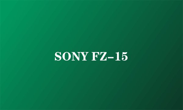SONY FZ-15