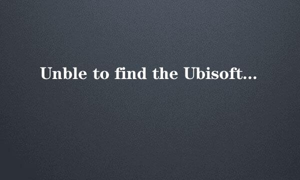 Unble to find the Ubisoft Game Launcher
