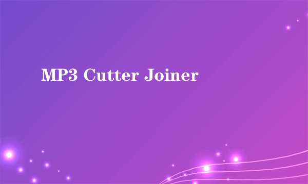 MP3 Cutter Joiner