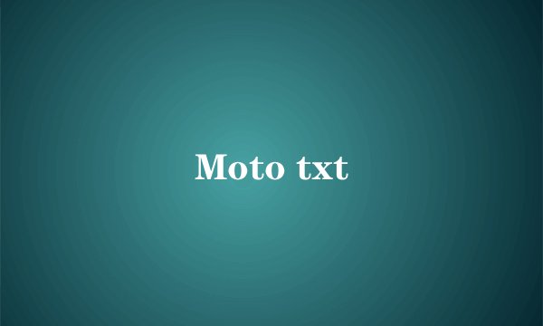 Moto txt
