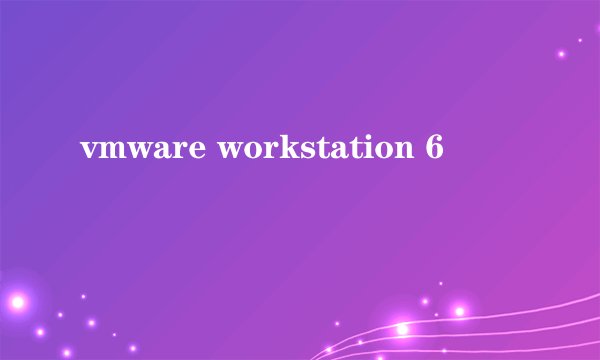 vmware workstation 6