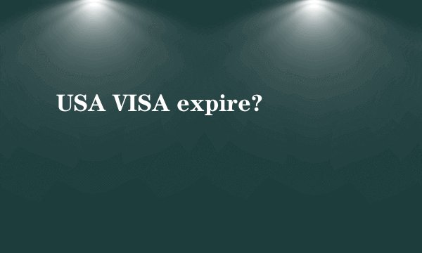 USA VISA expire?
