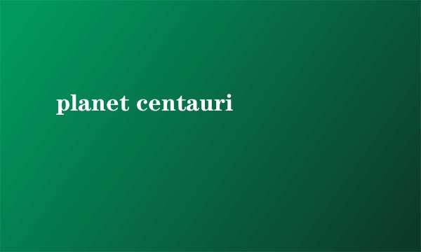 planet centauri