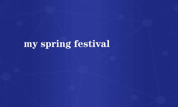 my spring festival