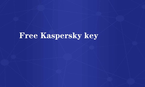 Free Kaspersky key