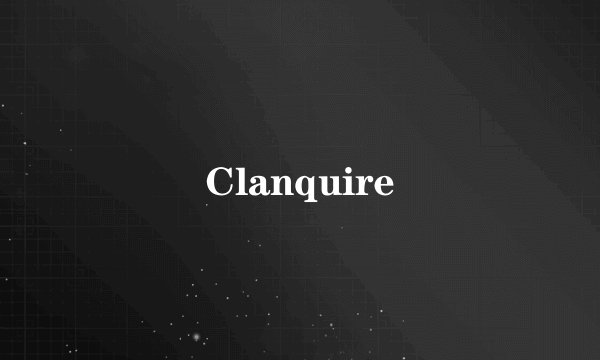 Clanquire