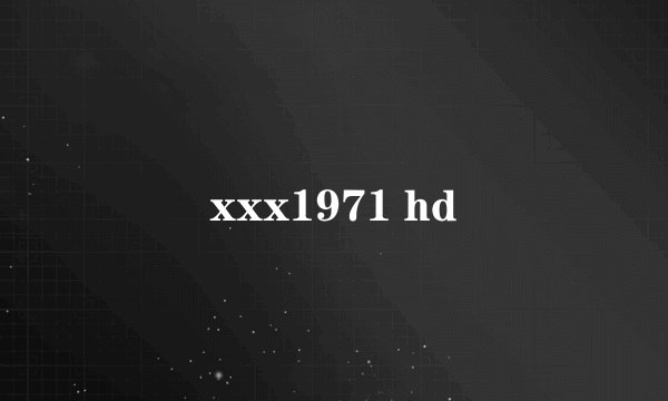 xxx1971 hd